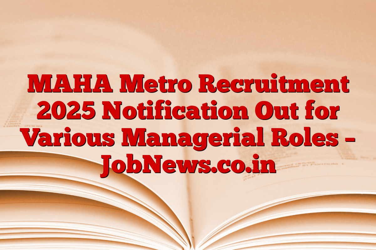 MAHA Metro Recruitment 2025 Notification Out for Various Managerial Roles – JobNews.co.in