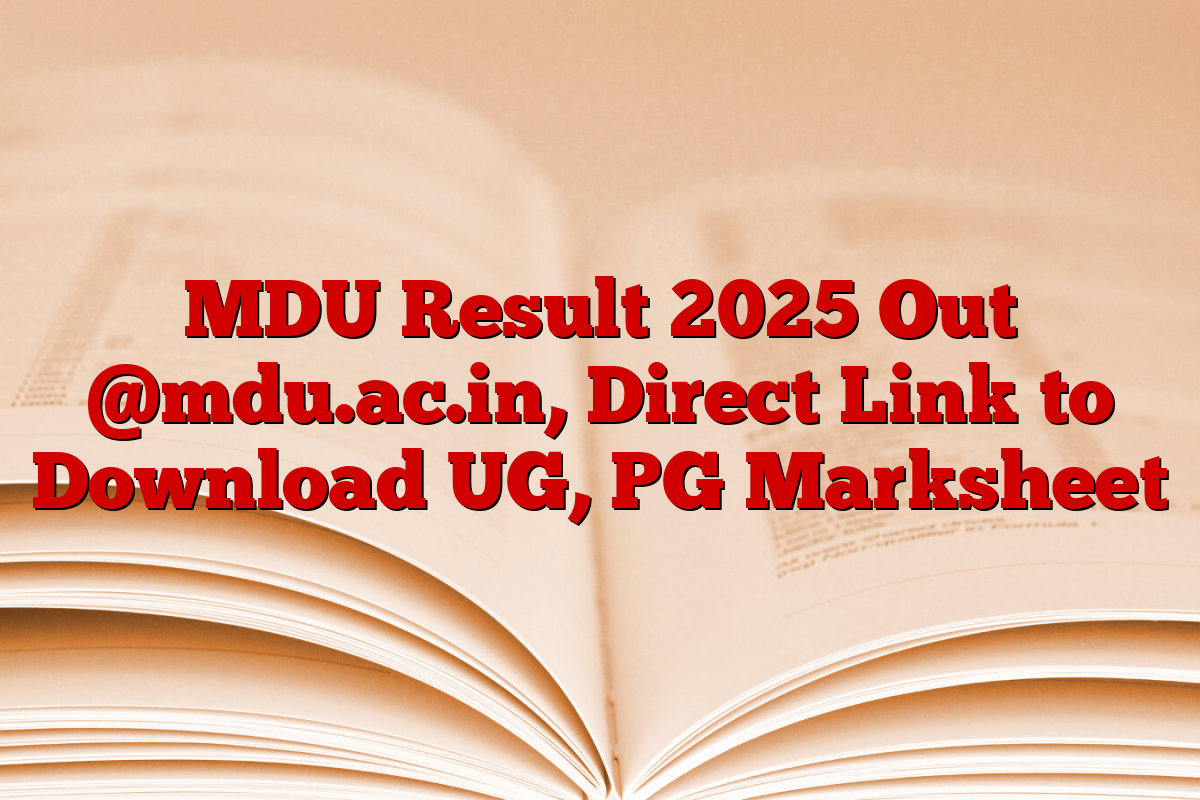 MDU Result 2025 Out @mdu.ac.in, Direct Link to Download UG, PG Marksheet