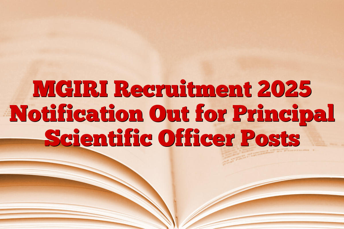 MGIRI Recruitment 2025 Notification Out for Principal Scientific Officer Posts