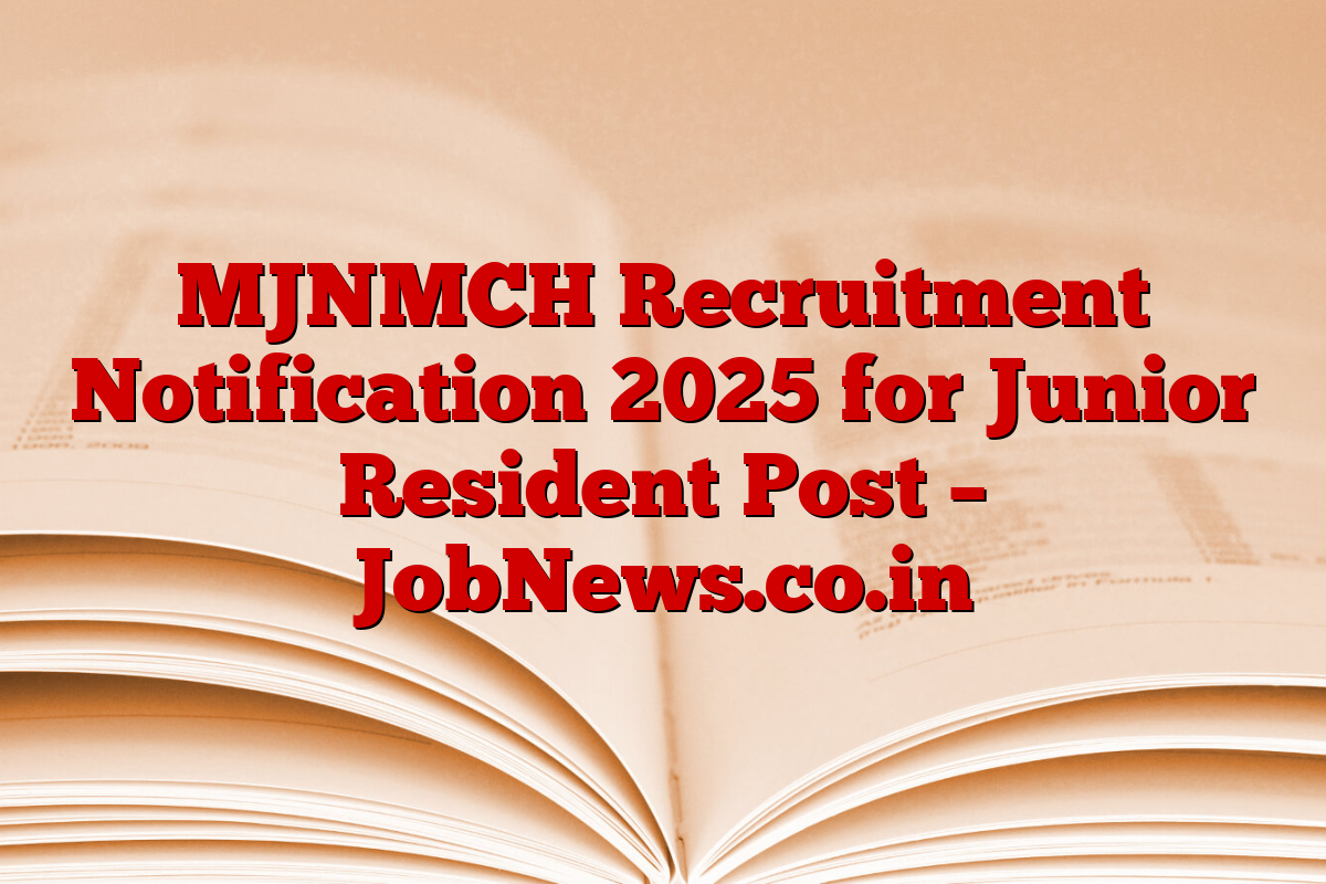 MJNMCH Recruitment Notification 2025 for Junior Resident Post – JobNews.co.in