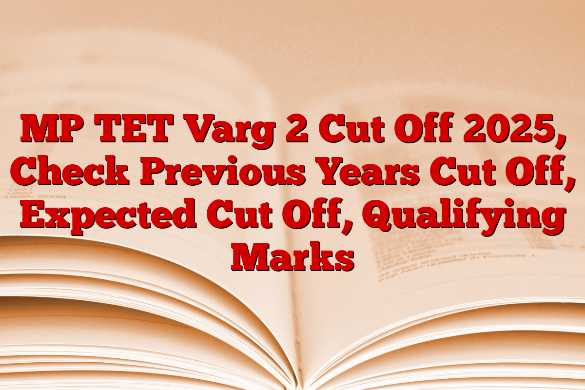 MP TET Varg 2 Cut Off 2025, Check Previous Years Cut Off, Expected Cut Off, Qualifying Marks