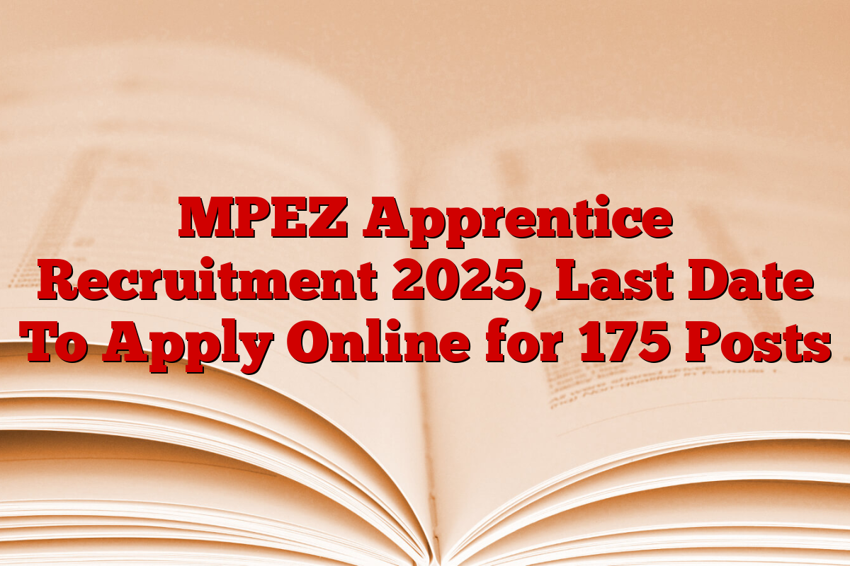 MPEZ Apprentice Recruitment 2025, Last Date To Apply Online for 175 Posts