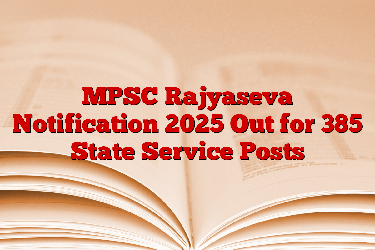 MPSC Rajyaseva Notification 2025 Out for 385 State Service Posts