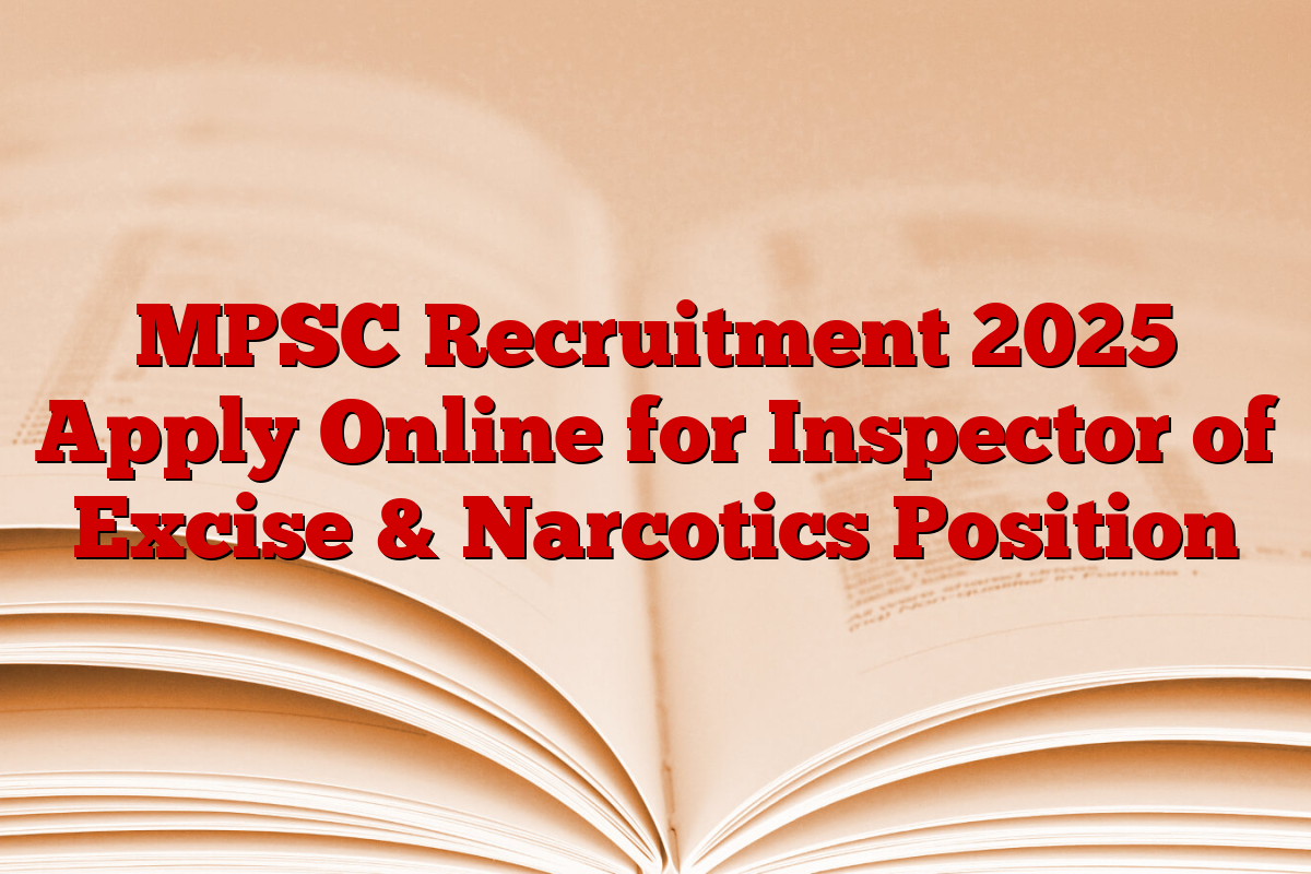 MPSC Recruitment 2025 Apply Online for Inspector of Excise & Narcotics Position