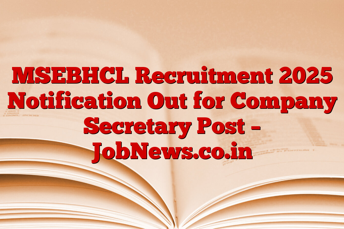 MSEBHCL Recruitment 2025 Notification Out for Company Secretary Post – JobNews.co.in