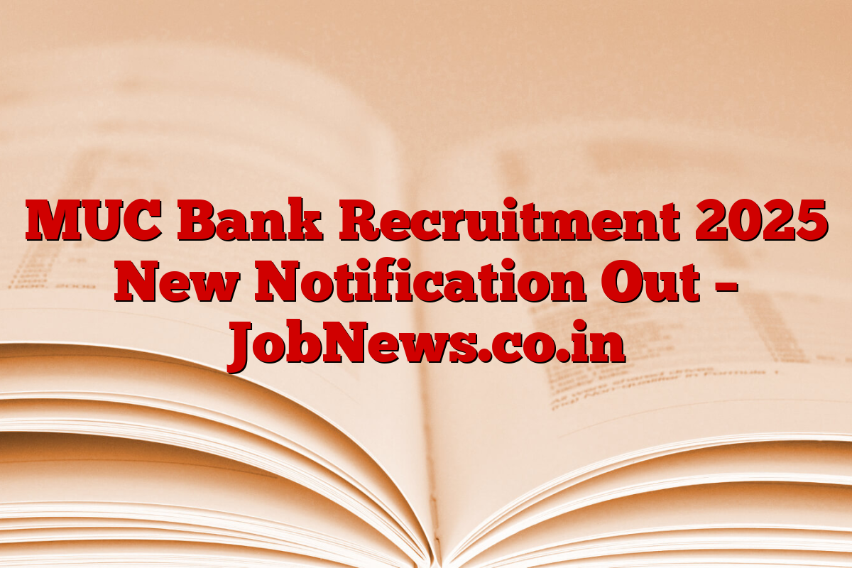 MUC Bank Recruitment 2025 New Notification Out – JobNews.co.in