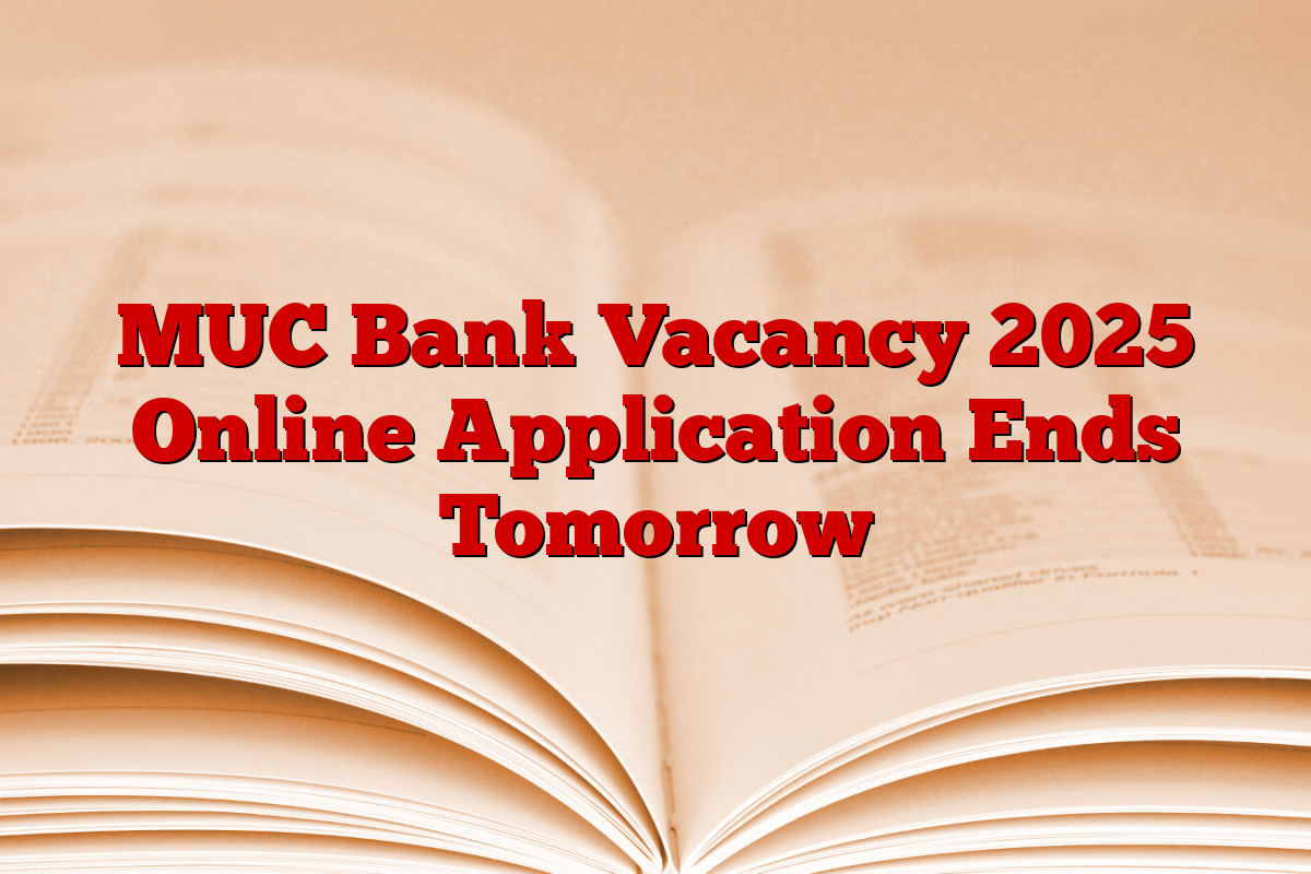 MUC Bank Vacancy 2025 Online Application Ends Tomorrow