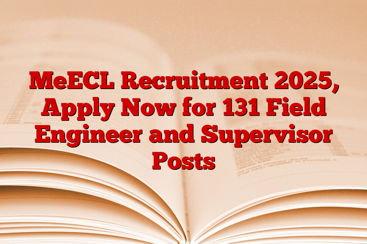 MeECL Recruitment 2025, Apply Now for 131 Field Engineer and Supervisor Posts