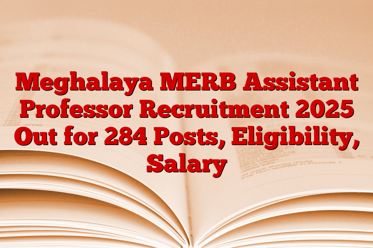 Meghalaya MERB Assistant Professor Recruitment 2025 Out for 284 Posts, Eligibility, Salary