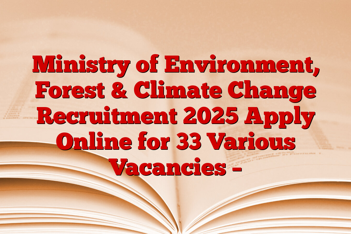 Ministry of Environment, Forest & Climate Change Recruitment 2025 Apply Online for 33 Various Vacancies –