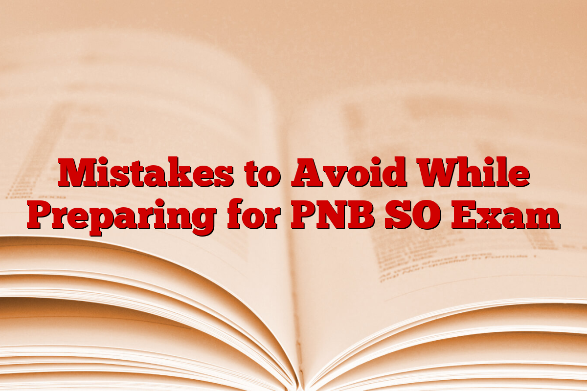 Mistakes to Avoid While Preparing for PNB SO Exam