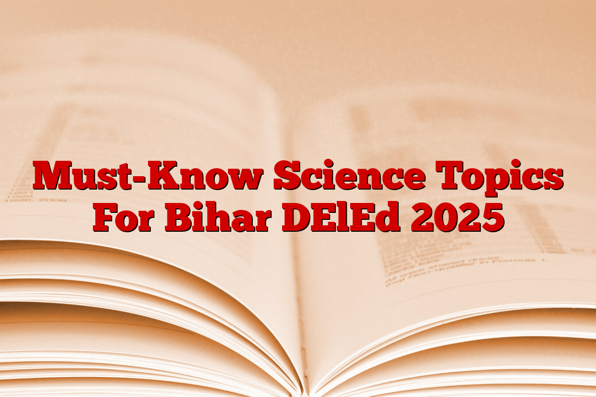 Must-Know Science Topics For Bihar DElEd 2025