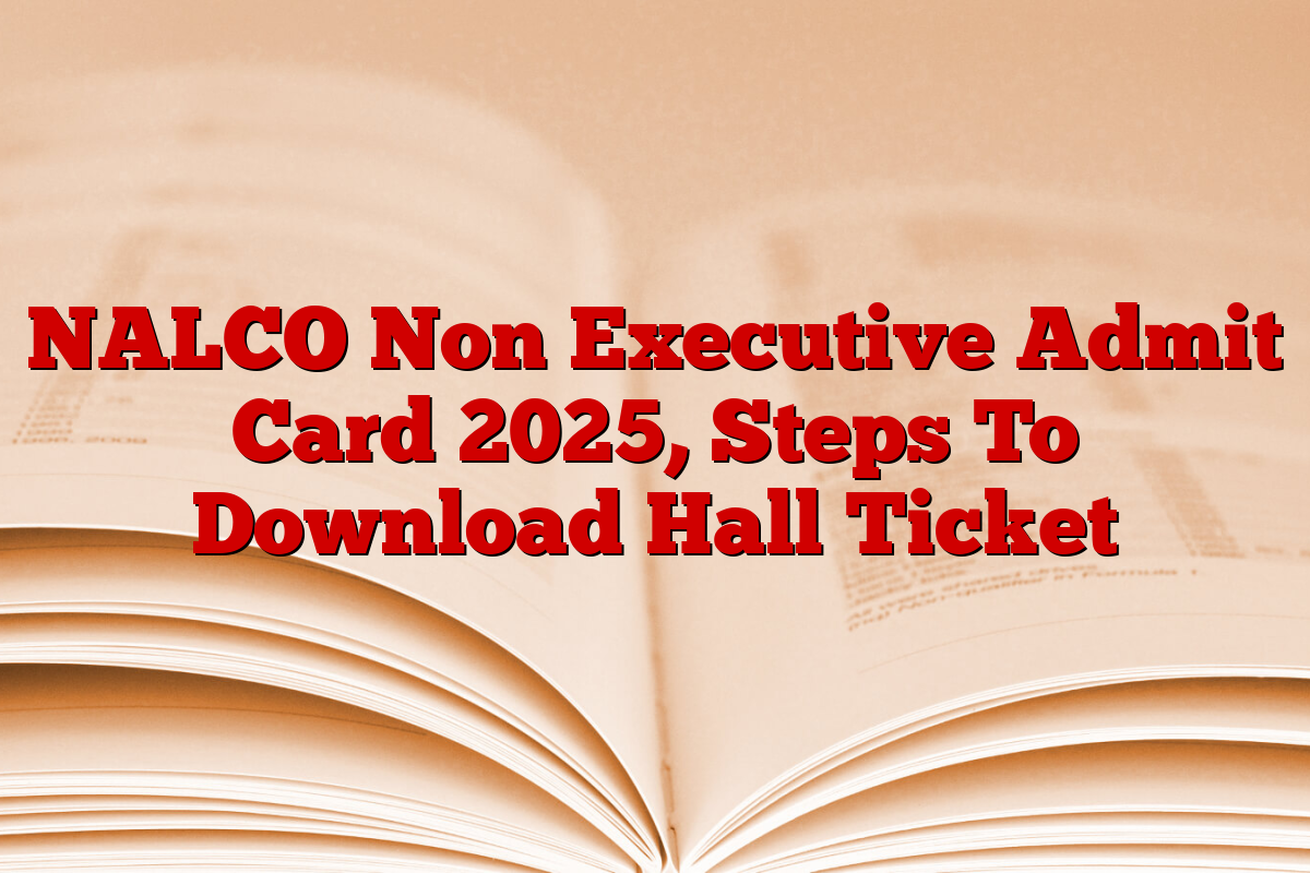 NALCO Non Executive Admit Card 2025, Steps To Download Hall Ticket
