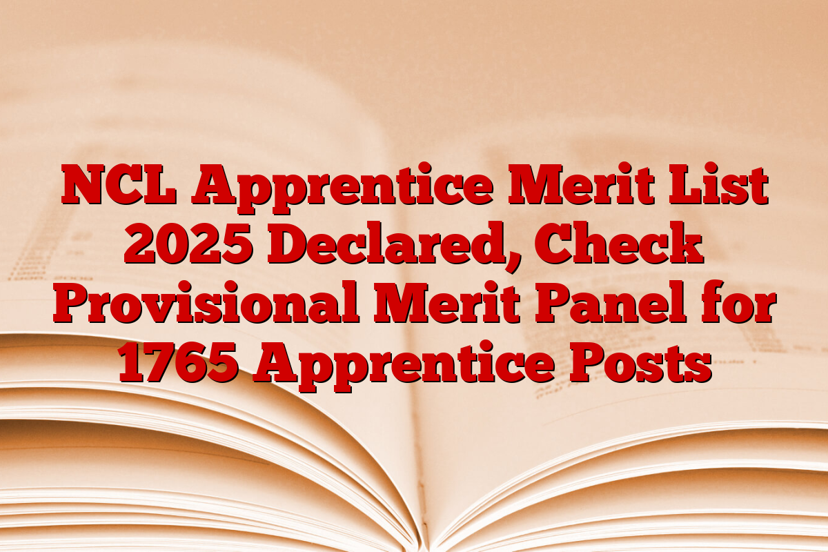NCL Apprentice Merit List 2025 Declared, Check Provisional Merit Panel for 1765 Apprentice Posts