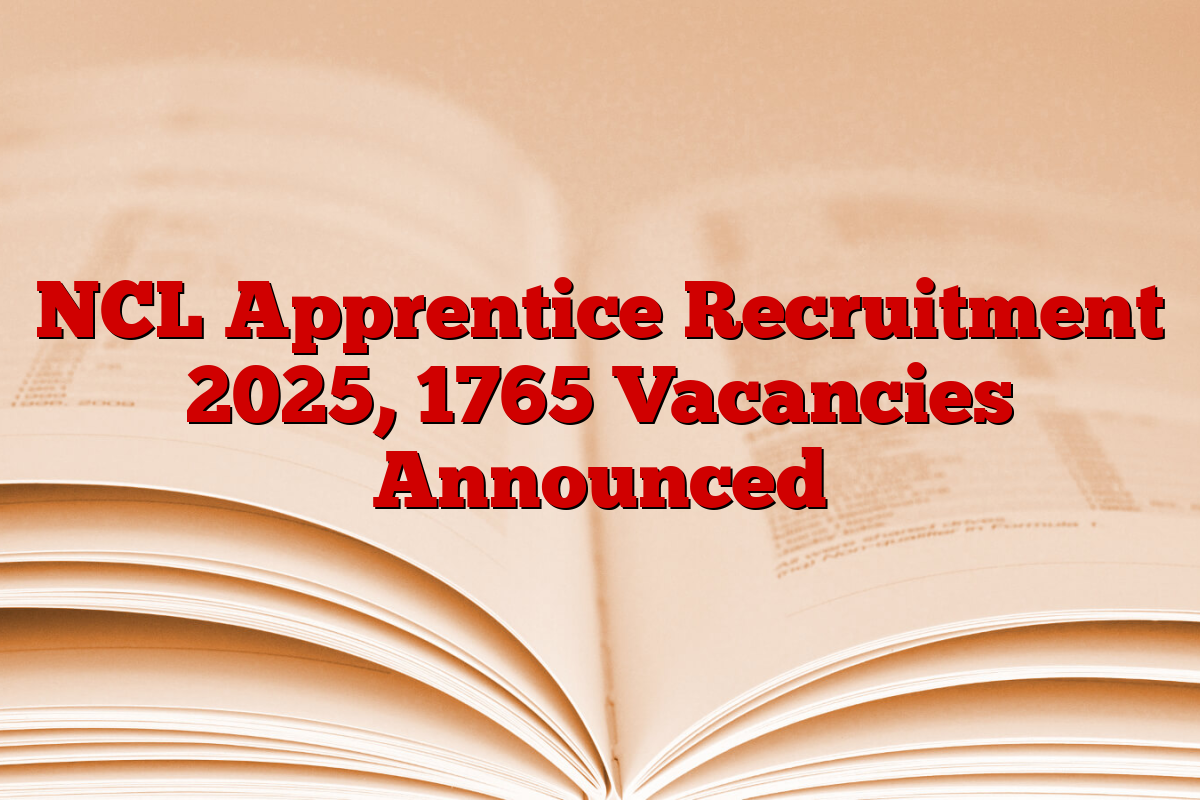 NCL Apprentice Recruitment 2025, 1765 Vacancies Announced