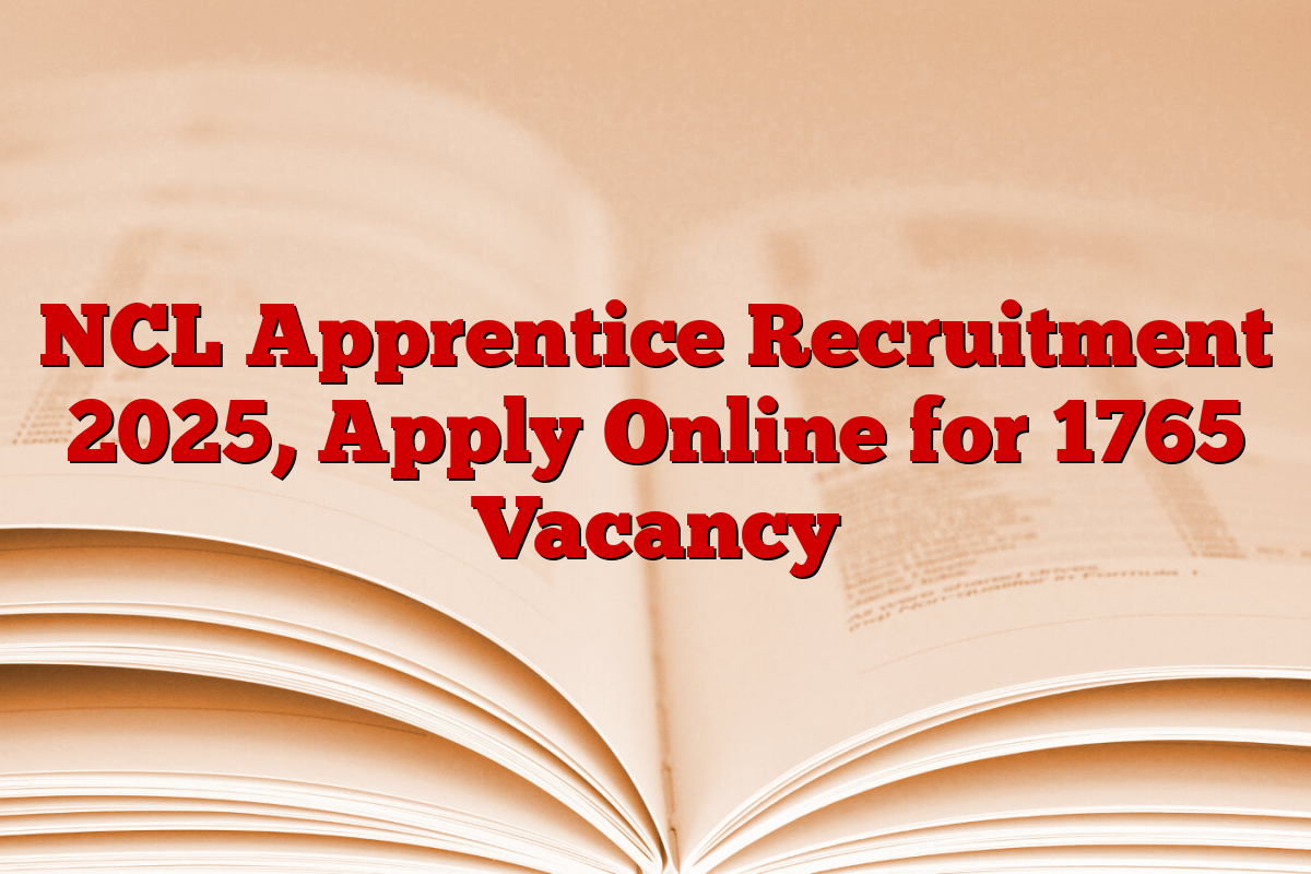 NCL Apprentice Recruitment 2025, Apply Online for 1765 Vacancy