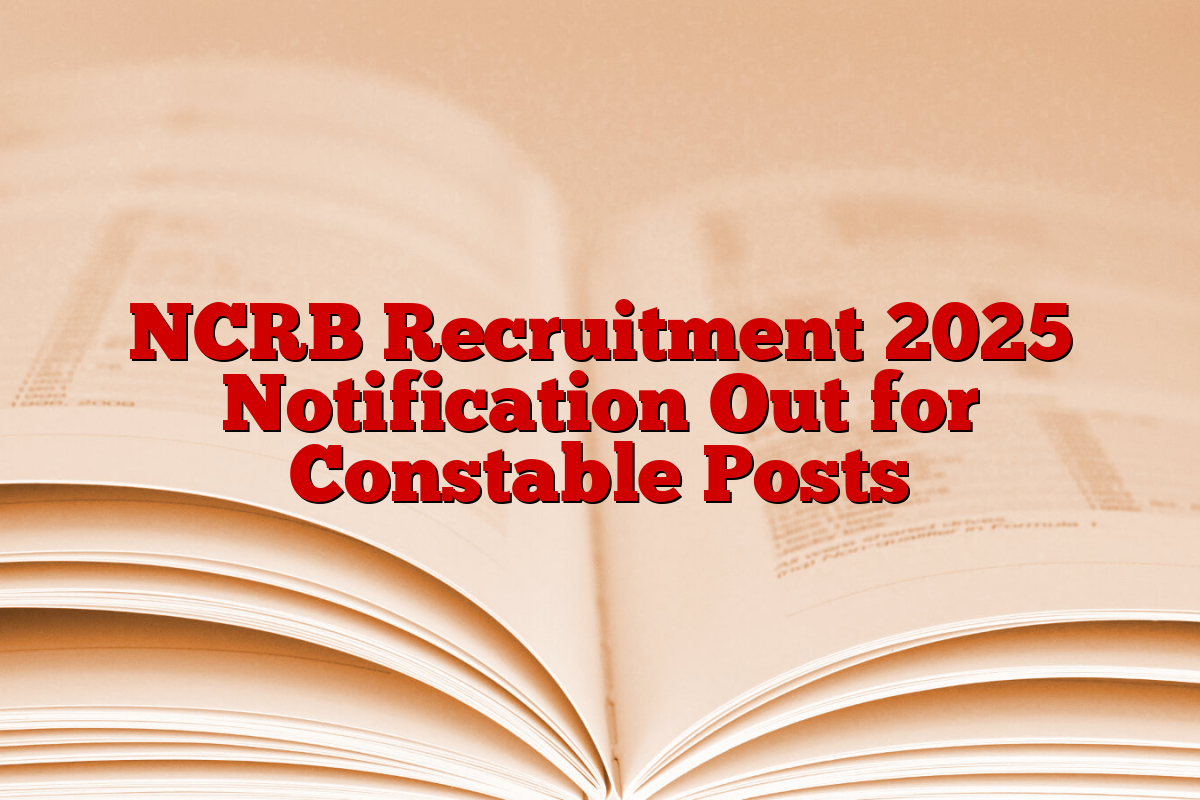 NCRB Recruitment 2025 Notification Out for Constable Posts