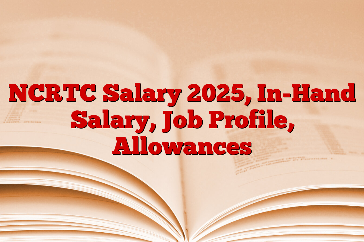 NCRTC Salary 2025, In-Hand Salary, Job Profile, Allowances