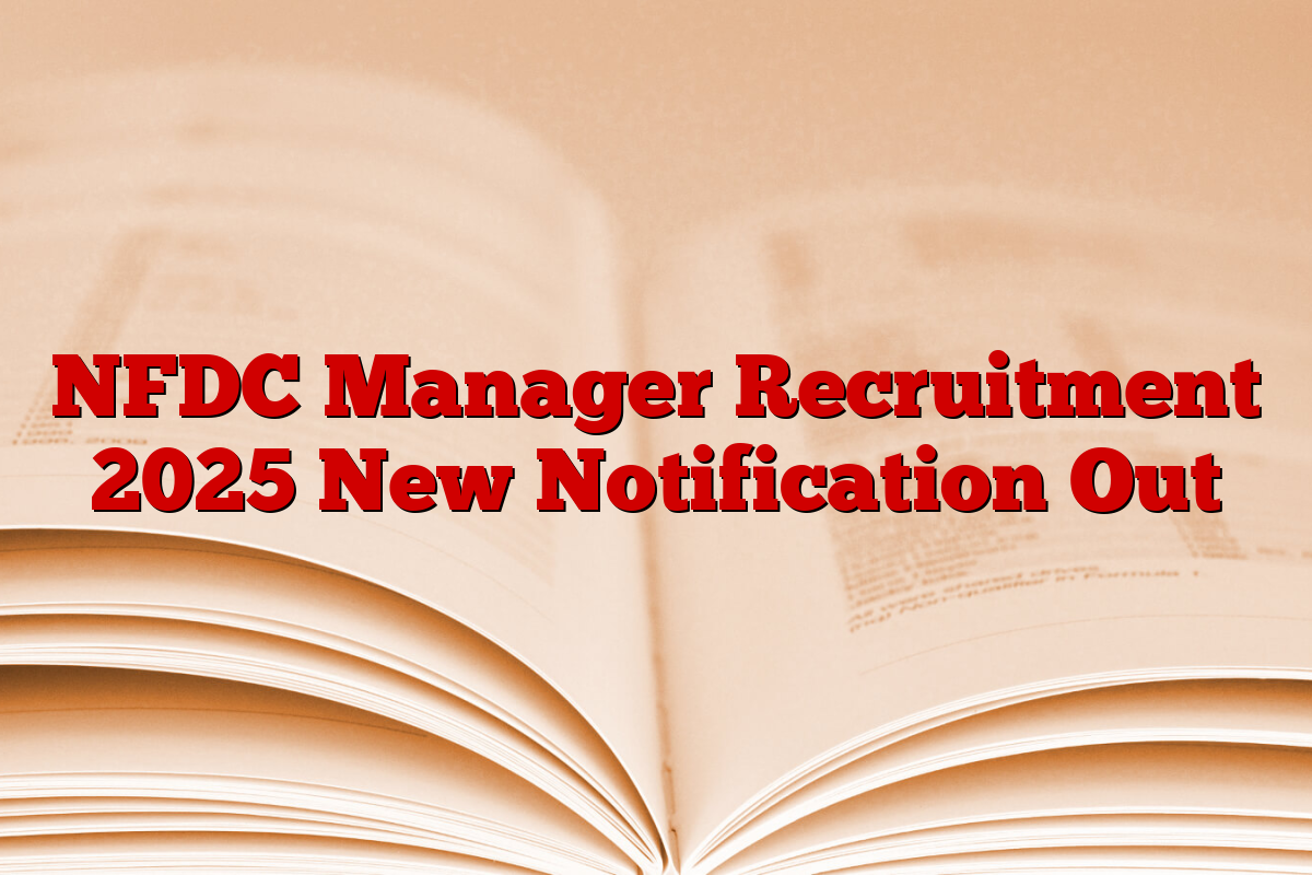 NFDC Manager Recruitment 2025 New Notification Out