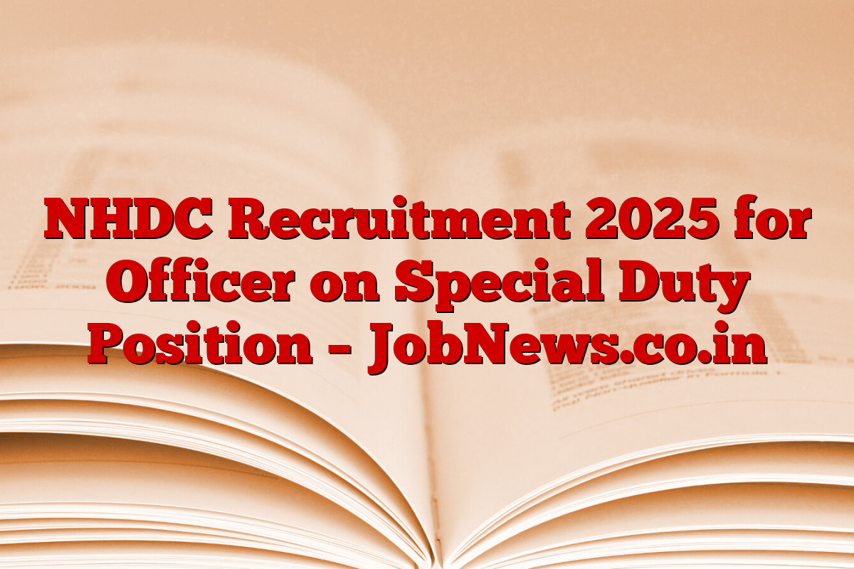 NHDC Recruitment 2025 for Officer on Special Duty Position – JobNews.co.in