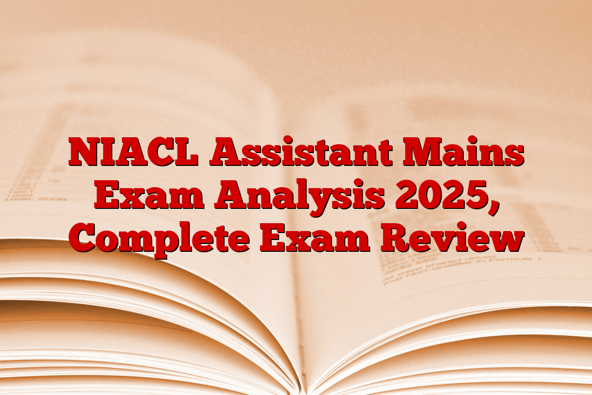 NIACL Assistant Mains Exam Analysis 2025, Complete Exam Review