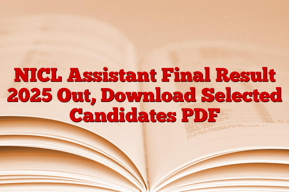 NICL Assistant Final Result 2025 Out, Download Selected Candidates PDF