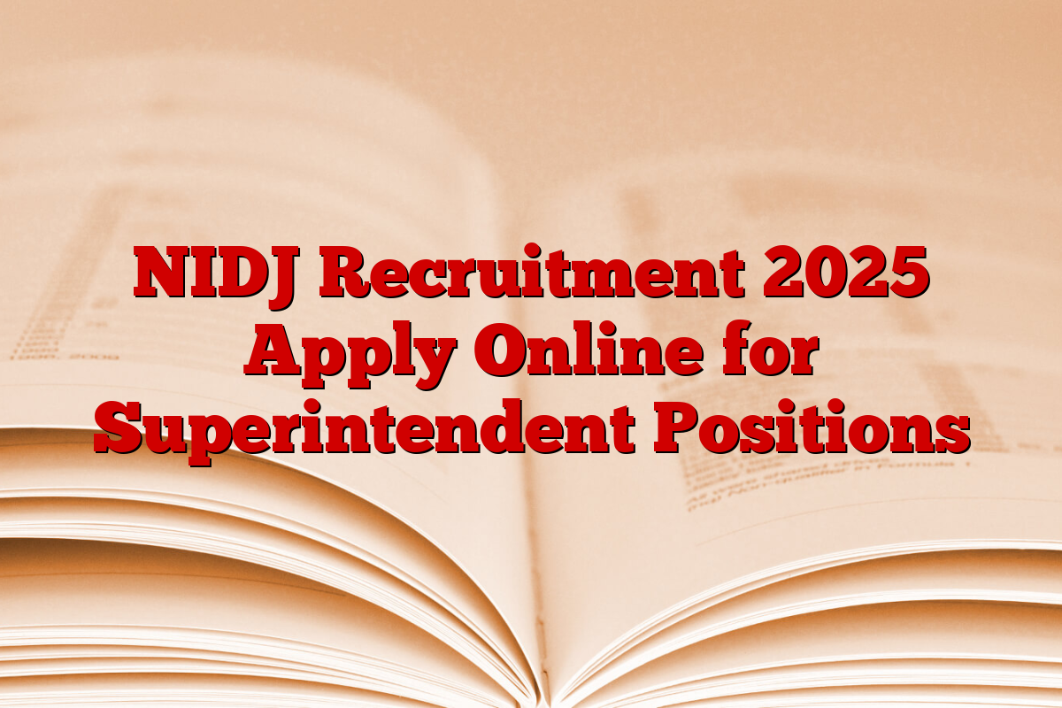 NIDJ Recruitment 2025 Apply Online for Superintendent Positions
