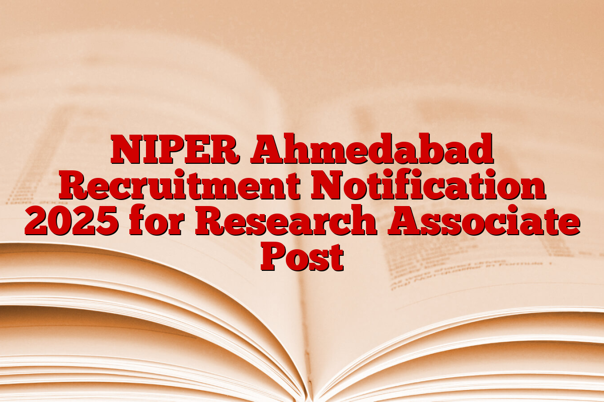 NIPER Ahmedabad Recruitment Notification 2025 for Research Associate Post