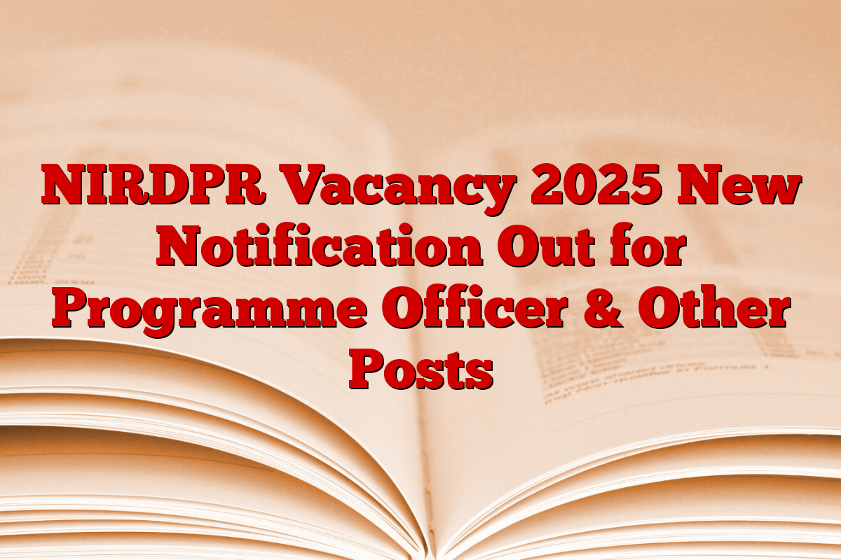 NIRDPR Vacancy 2025 New Notification Out for Programme Officer & Other Posts