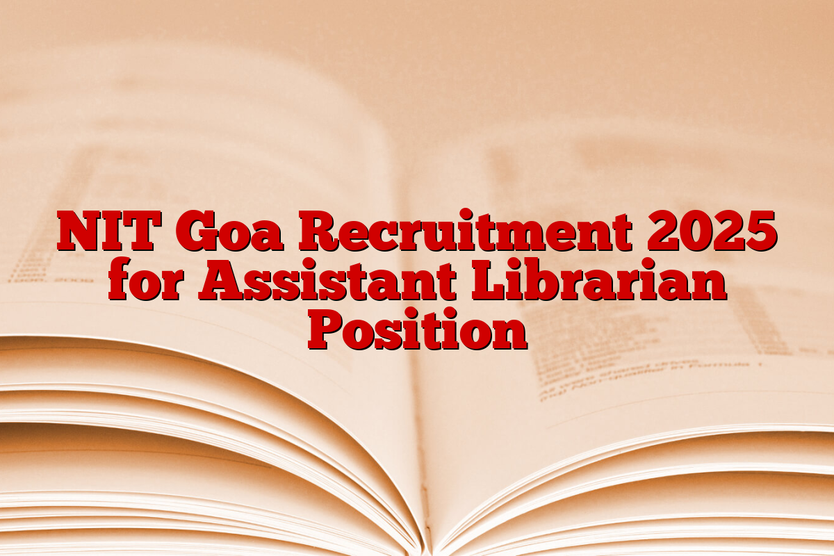 NIT Goa Recruitment 2025 for Assistant Librarian Position