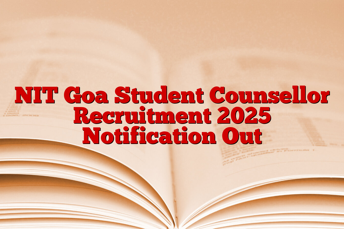 NIT Goa Student Counsellor Recruitment 2025 Notification Out