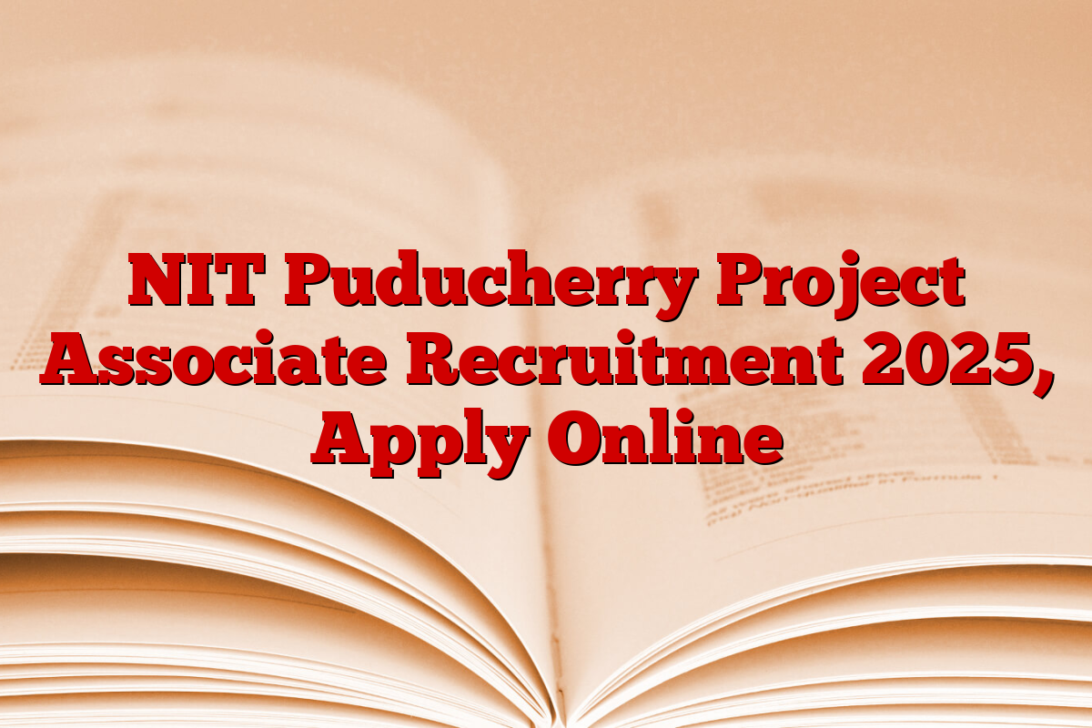 NIT Puducherry Project Associate Recruitment 2025, Apply Online