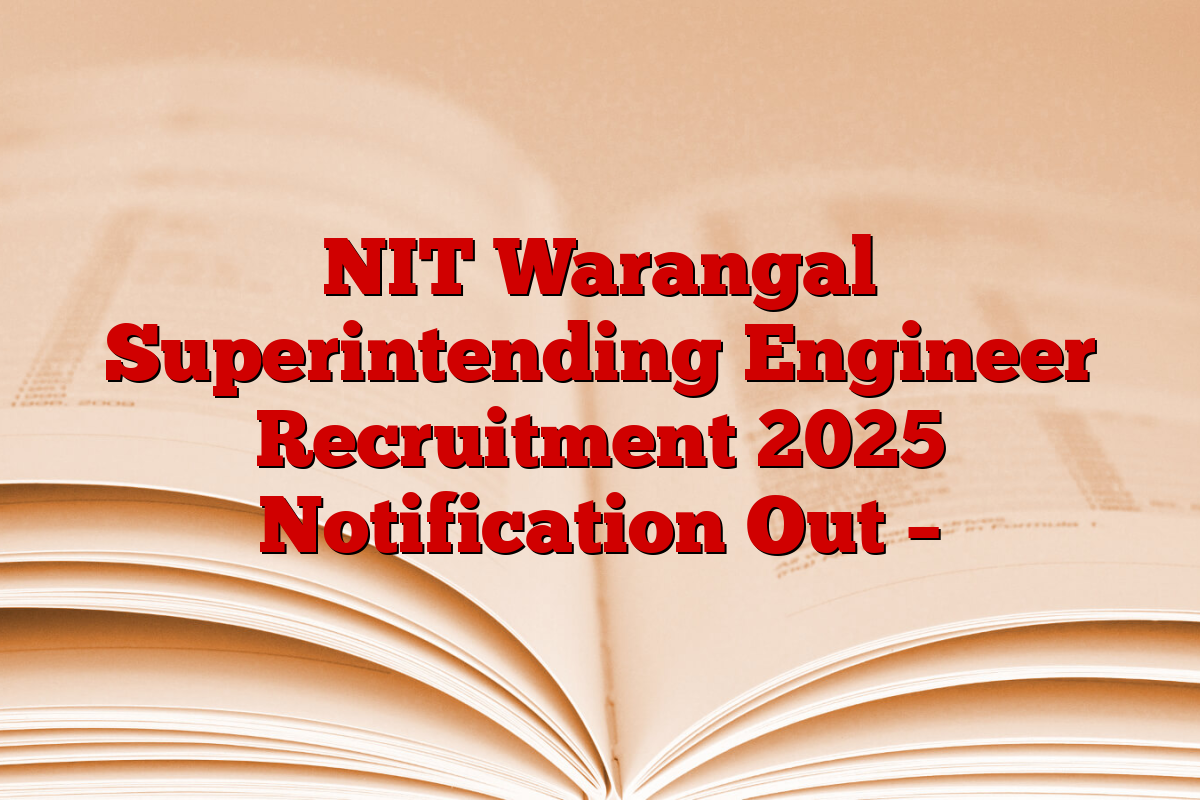 NIT Warangal Superintending Engineer Recruitment 2025 Notification Out –