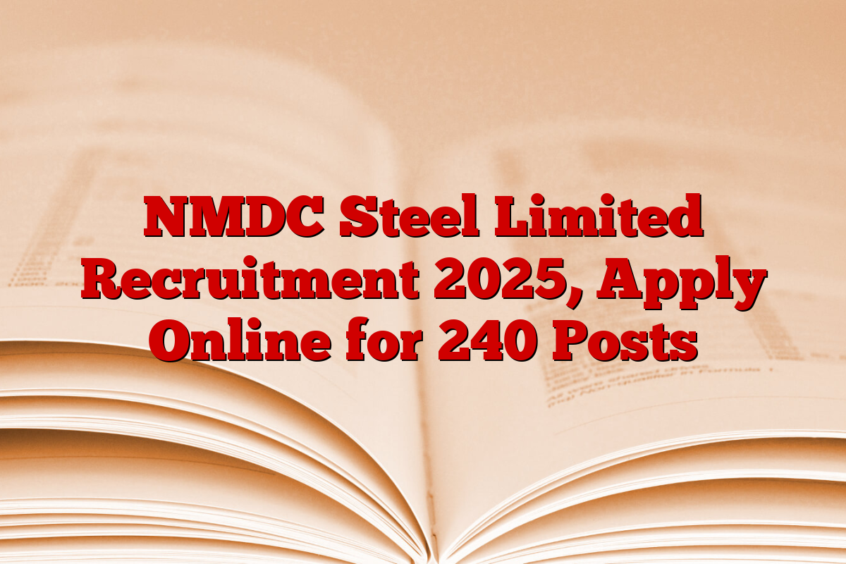 NMDC Steel Limited Recruitment 2025, Apply Online for 240 Posts