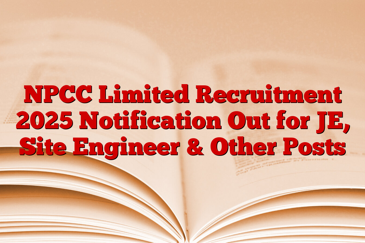 NPCC Limited Recruitment 2025 Notification Out for JE, Site Engineer & Other Posts
