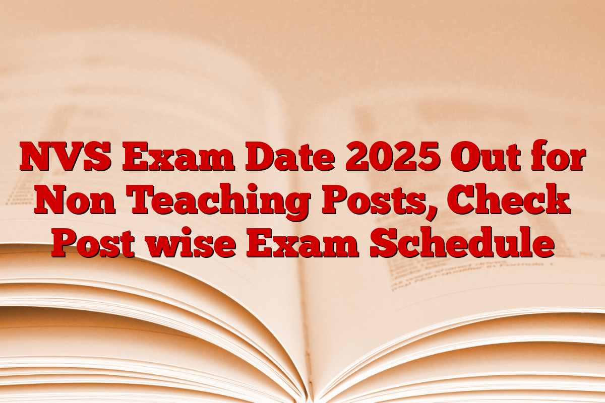 NVS Exam Date 2025 Out for Non Teaching Posts, Check Post wise Exam Schedule