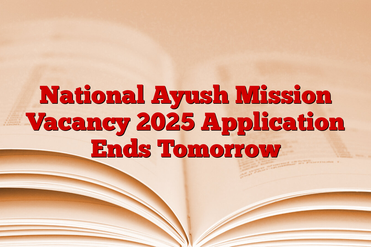 National Ayush Mission Vacancy 2025 Application Ends Tomorrow