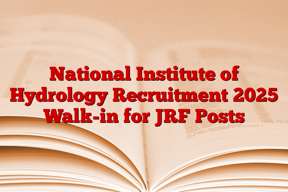 National Institute of Hydrology Recruitment 2025 Walk-in for JRF Posts