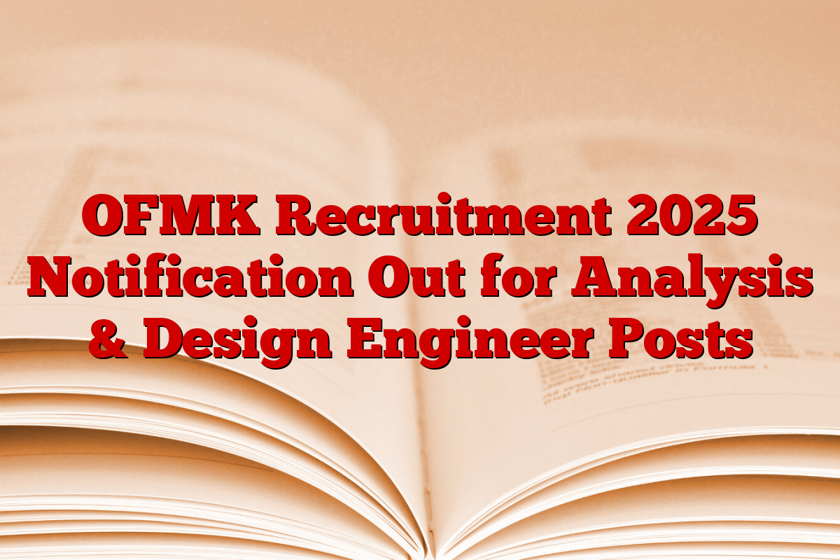 OFMK Recruitment 2025 Notification Out for Analysis & Design Engineer Posts