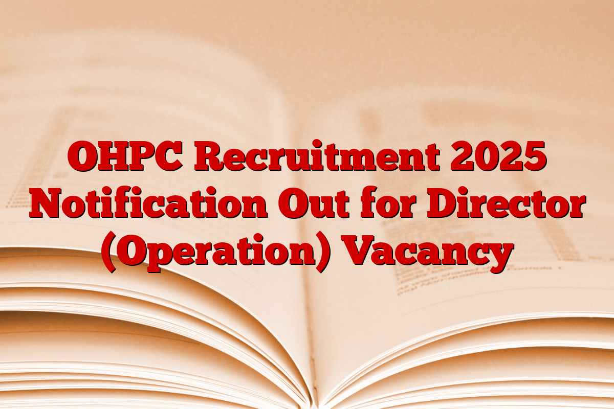OHPC Recruitment 2025 Notification Out for Director (Operation) Vacancy