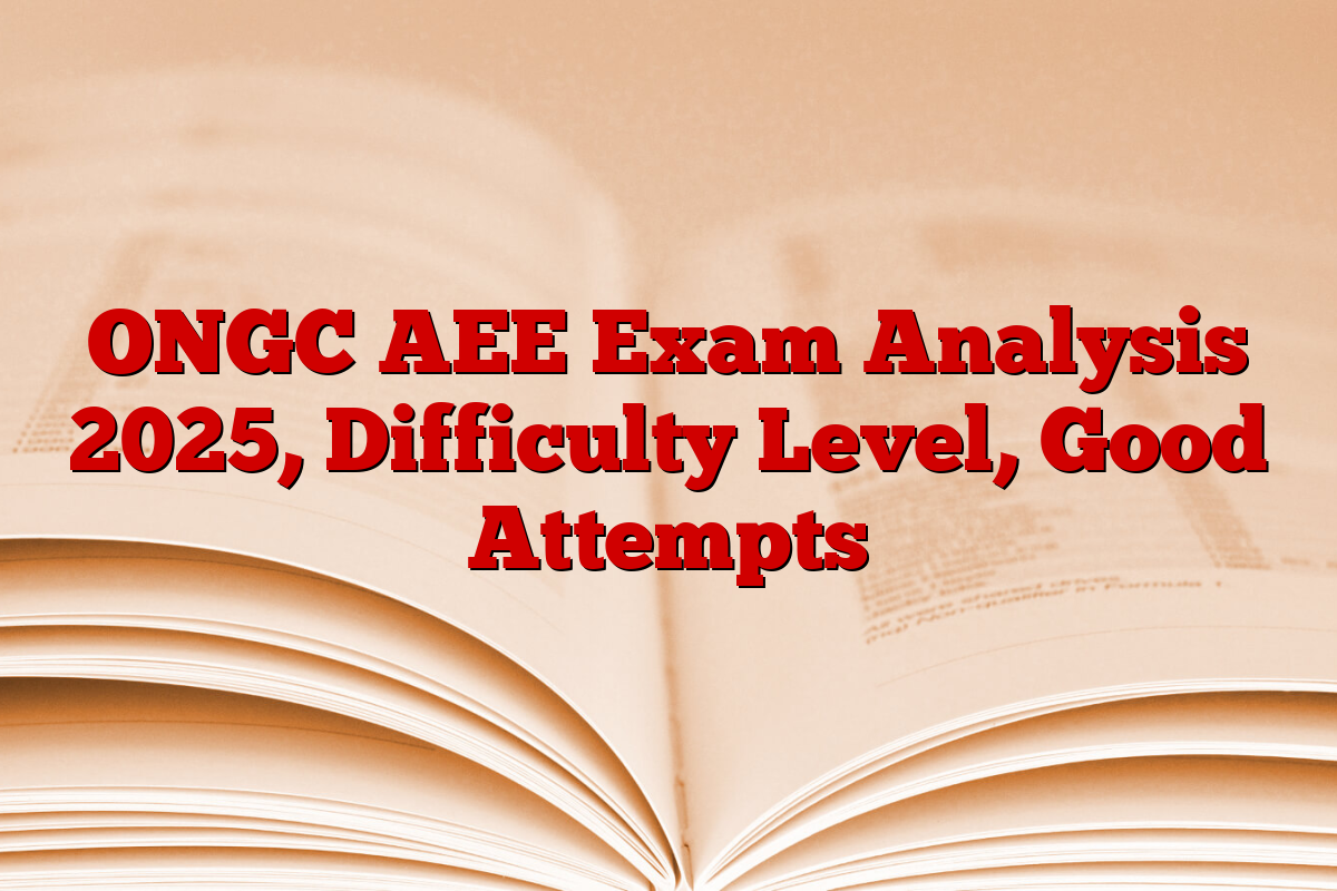 ONGC AEE Exam Analysis 2025, Difficulty Level, Good Attempts