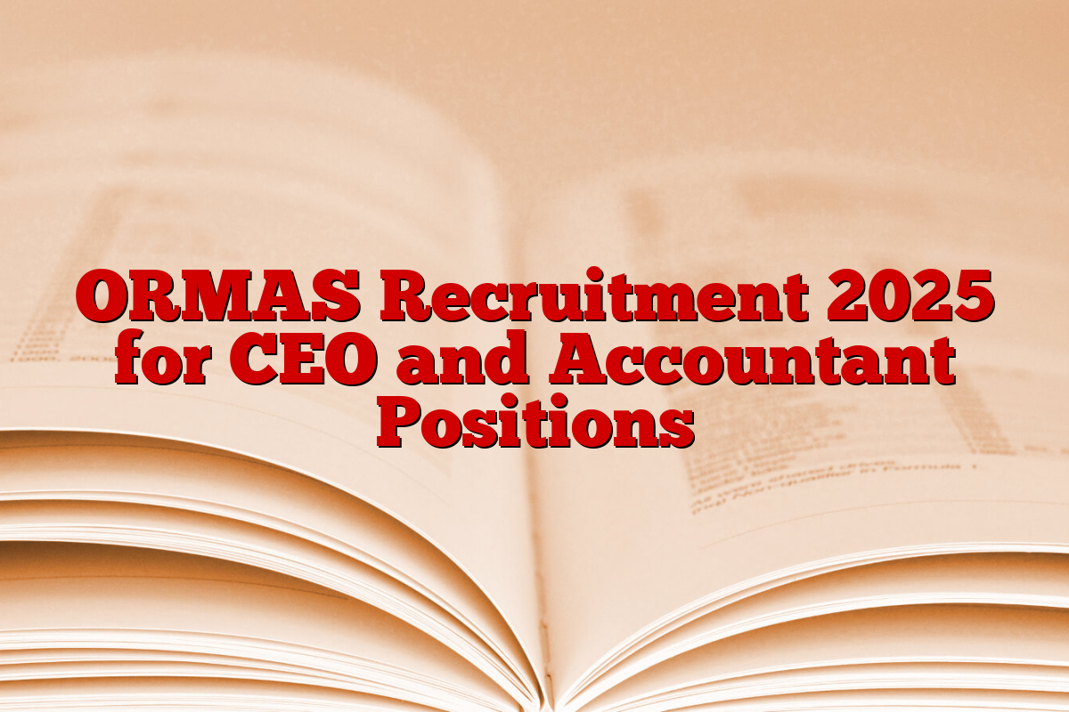 ORMAS Recruitment 2025 for CEO and Accountant Positions