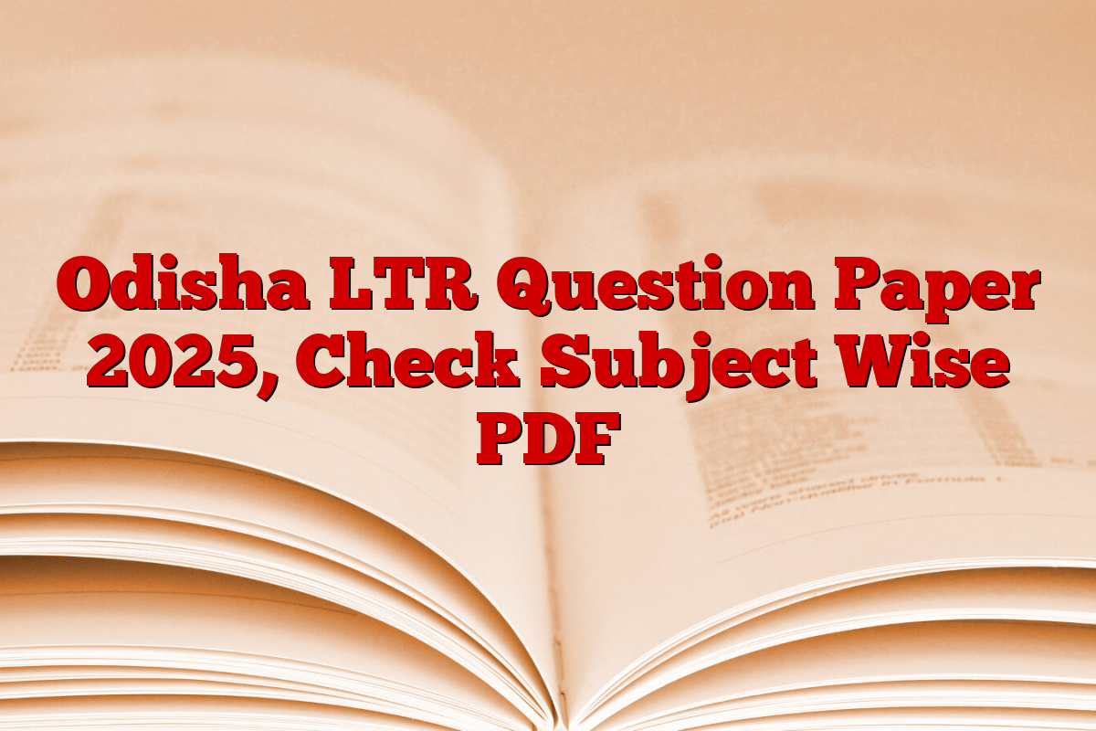 Odisha LTR Question Paper 2025, Check Subject Wise PDF
