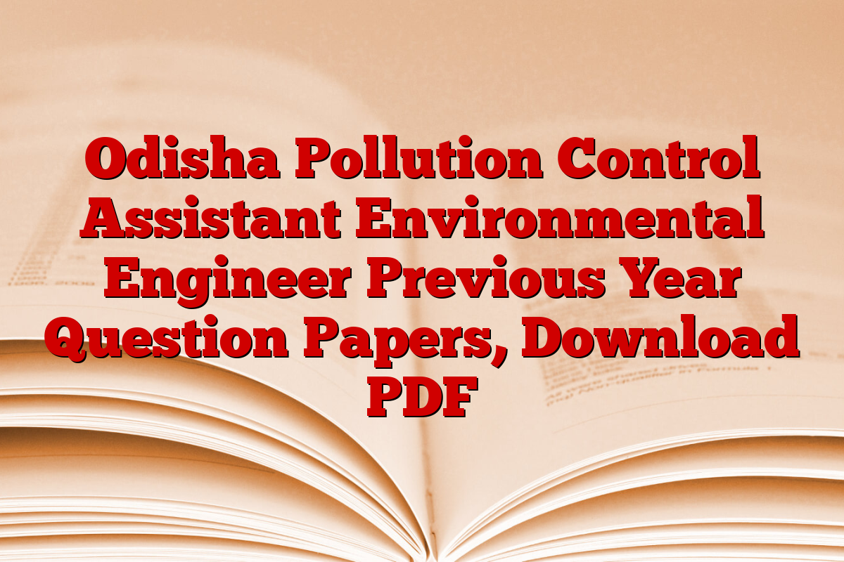 Odisha Pollution Control Assistant Environmental Engineer Previous Year Question Papers, Download PDF
