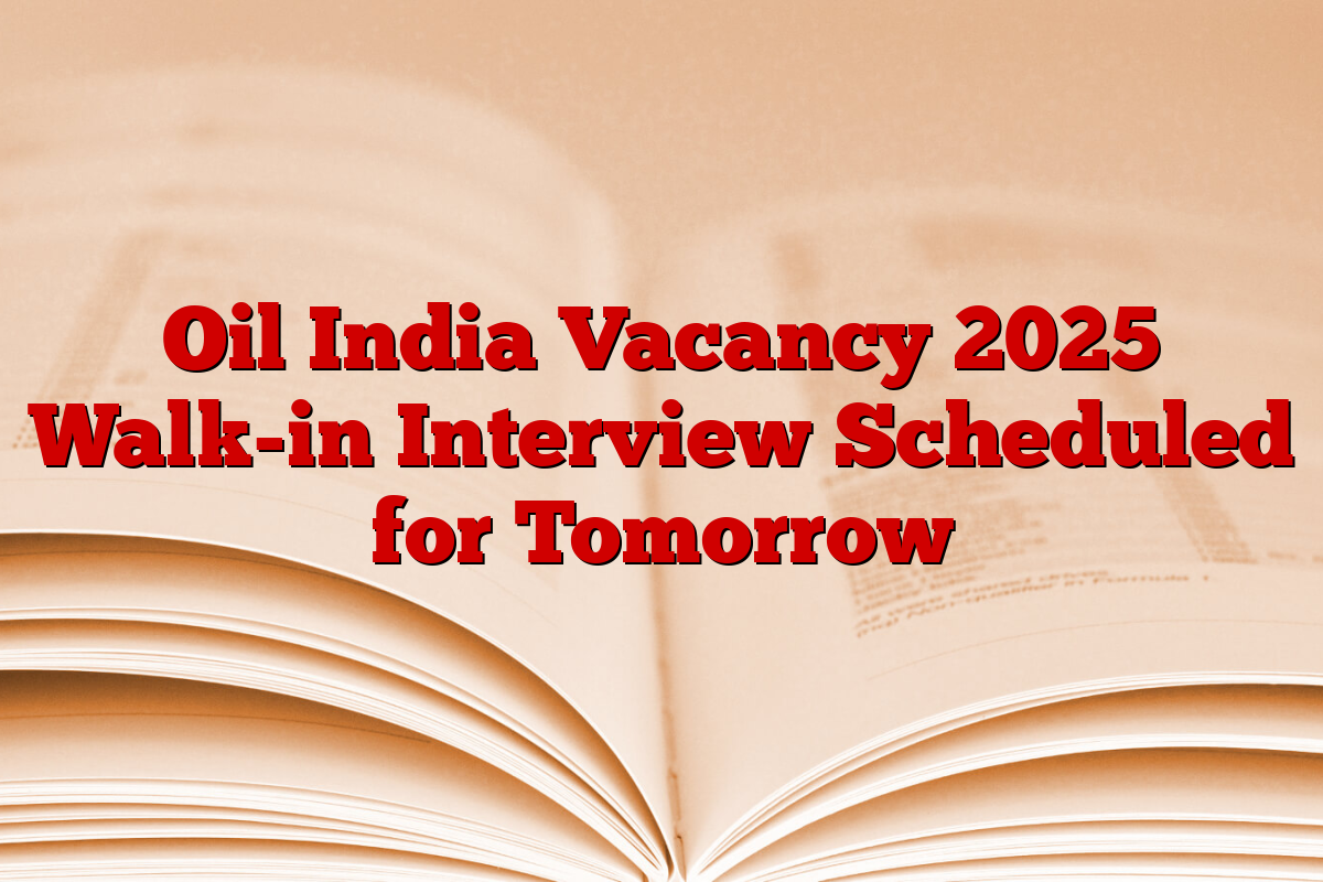 Oil India Vacancy 2025 Walk-in Interview Scheduled for Tomorrow