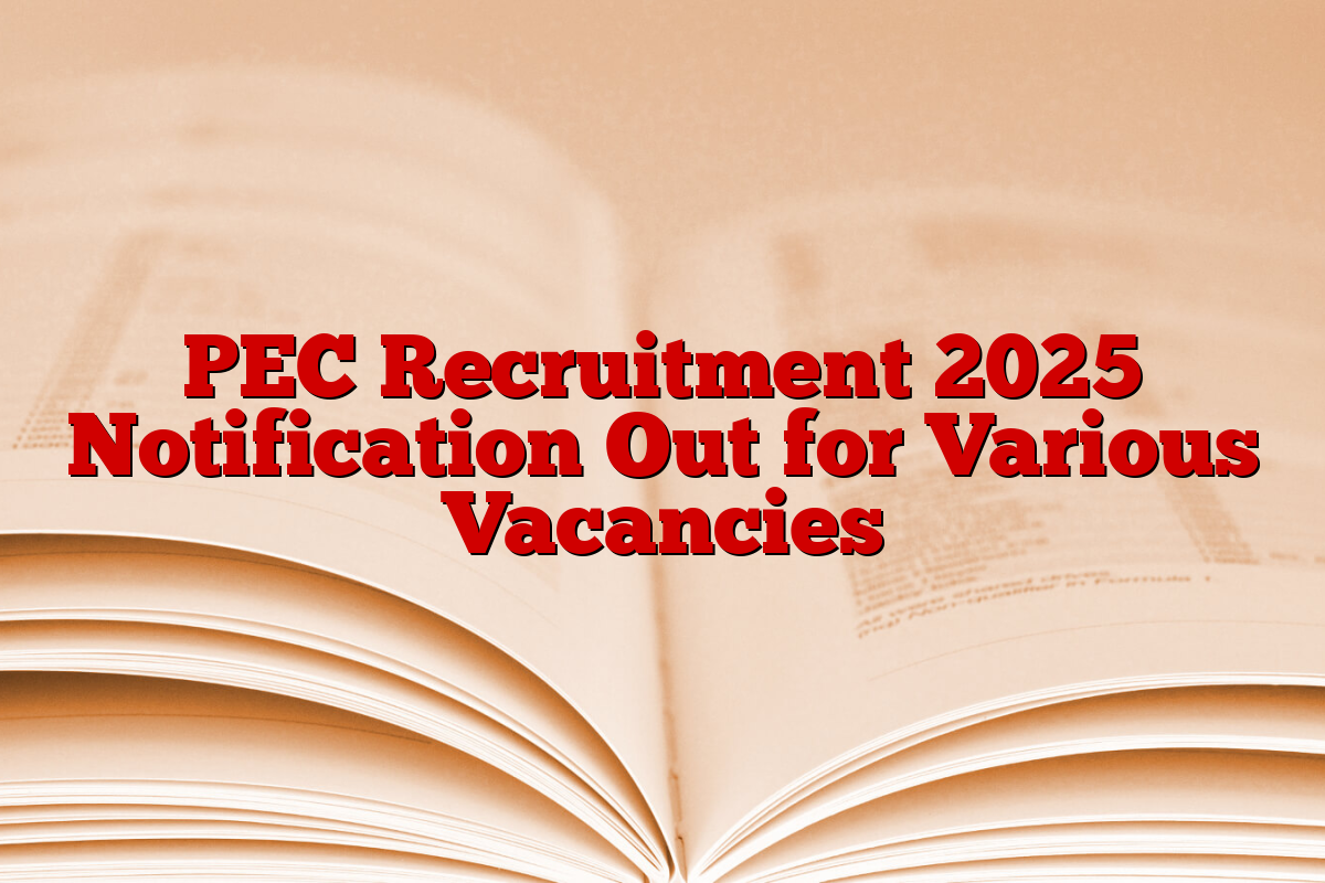 PEC Recruitment 2025 Notification Out for Various Vacancies