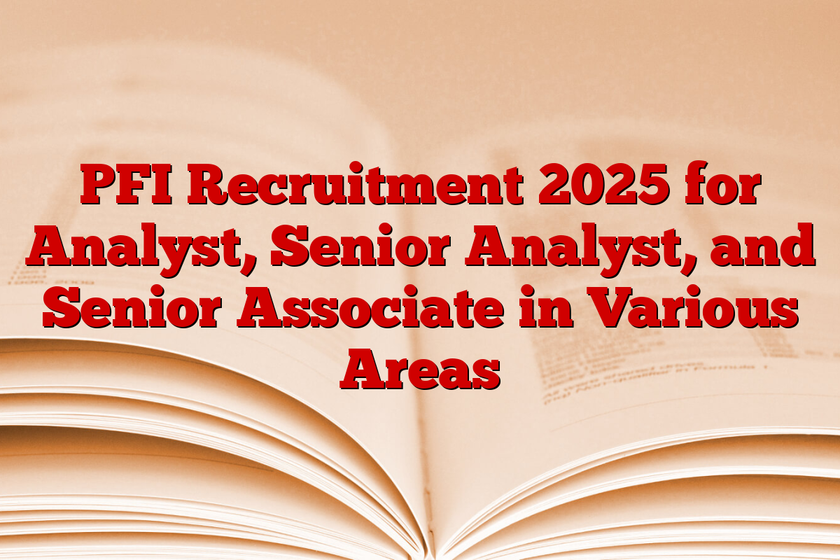 PFI Recruitment 2025 for Analyst, Senior Analyst, and Senior Associate in Various Areas