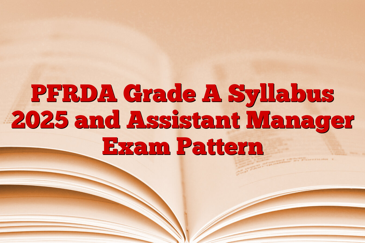 PFRDA Grade A Syllabus 2025 and Assistant Manager Exam Pattern