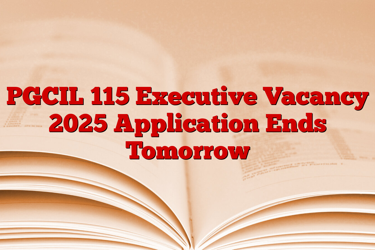 PGCIL 115 Executive Vacancy 2025 Application Ends Tomorrow