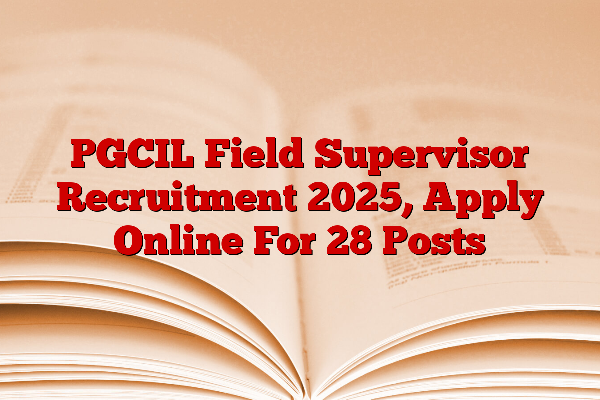 PGCIL Field Supervisor Recruitment 2025, Apply Online For 28 Posts